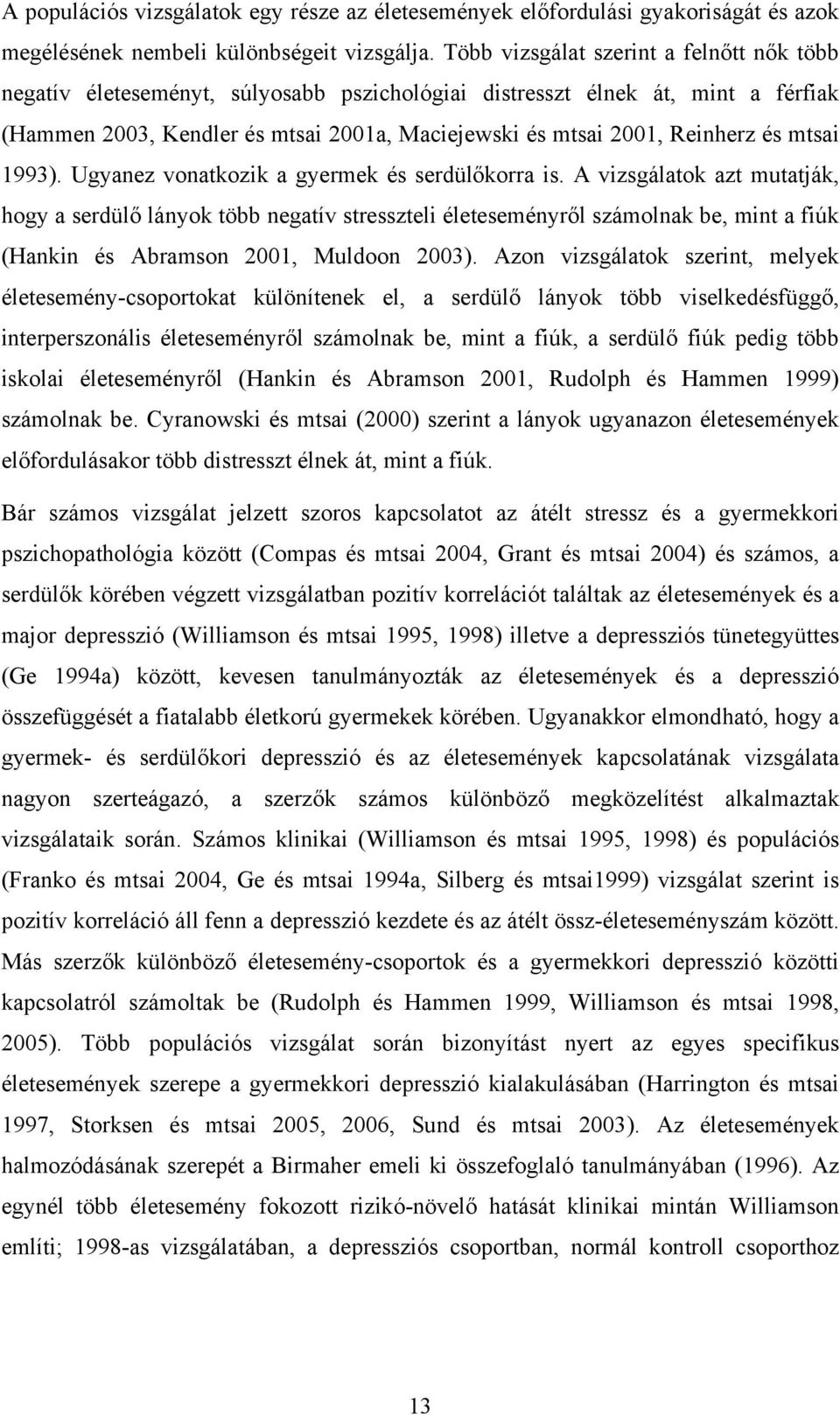 és mtsai 1993). Ugyanez vonatkozik a gyermek és serdülőkorra is.