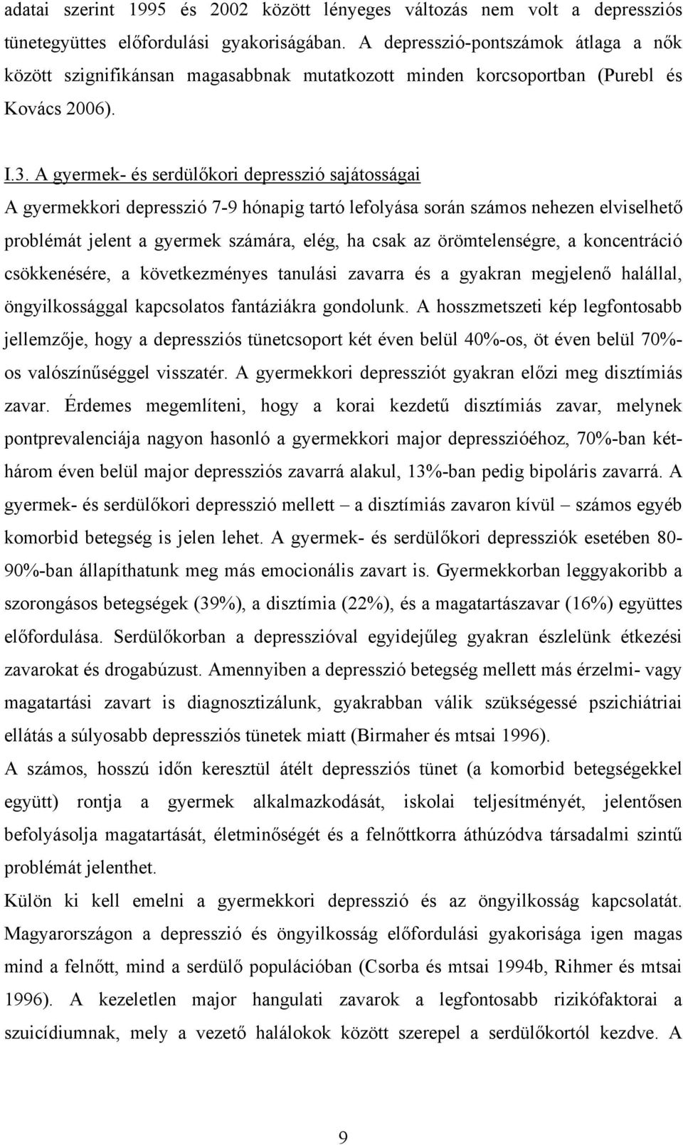 A gyermek- és serdülőkori depresszió sajátosságai A gyermekkori depresszió 7-9 hónapig tartó lefolyása során számos nehezen elviselhető problémát jelent a gyermek számára, elég, ha csak az