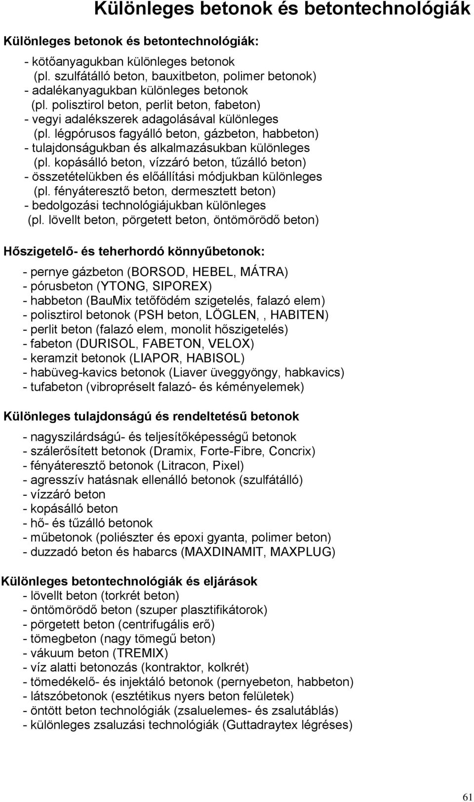 légpórusos fagyálló beton, gázbeton, habbeton) - tulajdonságukban és alkalmazásukban különleges (pl.