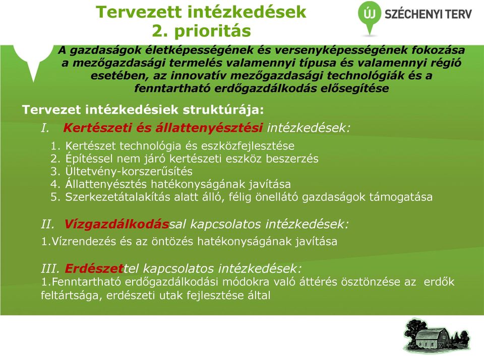 fenntartható erdőgazdálkodás elősegítése Tervezet intézkedésiek struktúrája: I. Kertészeti és állattenyésztési intézkedések: 1. Kertészet technológia és eszközfejlesztése 2.