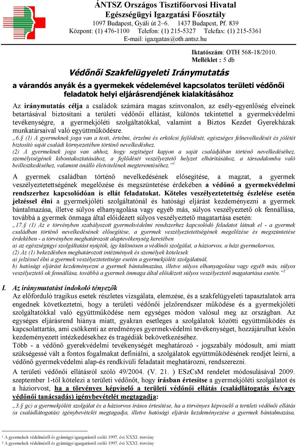 Melléklet : 5 db a várandós anyák és a gyermekek védelemével kapcsolatos területi védőnői feladatok helyi eljárásrendjének kialakításához Az iránymutatás célja a családok számára magas színvonalon,