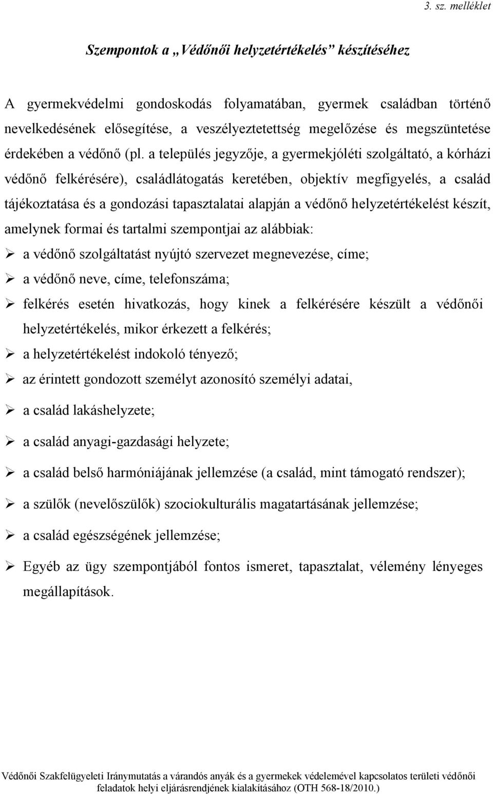 oszopból) szociálisan* fokozott gondozást igényl várandós anyák Kiskorú várandós anyák 0-6 évesek (dec.