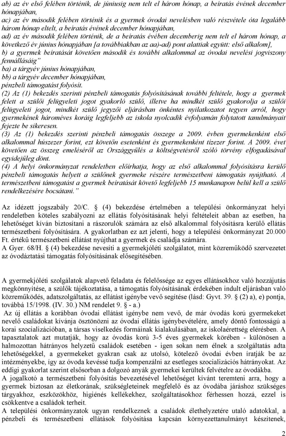 A gyermekjóléti szolgálatok szerepe az óvodáztatási támogatás folyósításában A gyermekjóléti szolgálat feladata a jelenleg hatályos jogi szabályozók alapján két alapvető területre tagolható az