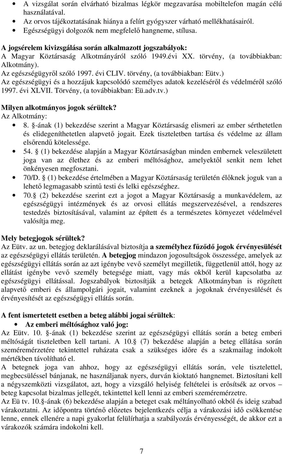 törvény, (a továbbiakban: Alkotmány). Az egészségügyről szóló 1997. évi CLIV. törvény, (a továbbiakban: Eütv.