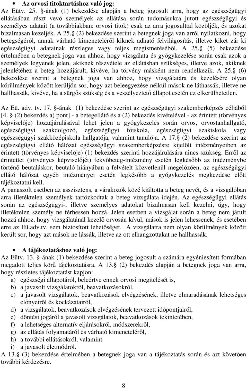 titok) csak az arra jogosulttal közöljék, és azokat bizalmasan kezeljék. A 25.