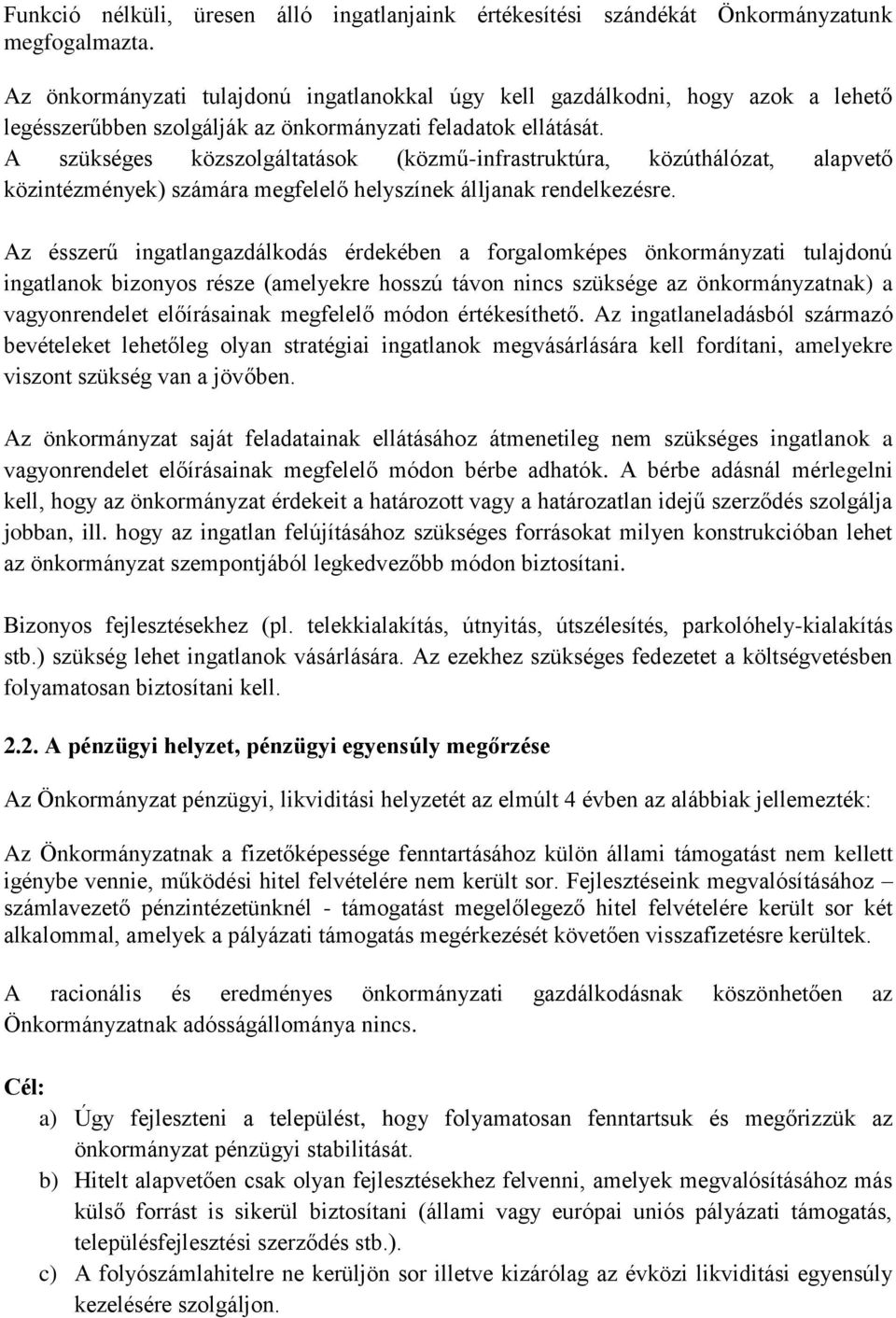 A szükséges közszolgáltatások (közmű-infrastruktúra, közúthálózat, alapvető közintézmények) számára megfelelő helyszínek álljanak rendelkezésre.