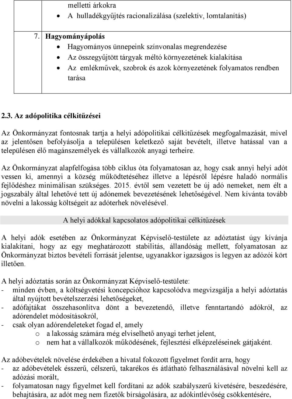 Az adópolitika célkitűzései Az Önkormányzat fontosnak tartja a helyi adópolitikai célkitűzések megfogalmazását, mivel az jelentősen befolyásolja a településen keletkező saját bevételt, illetve