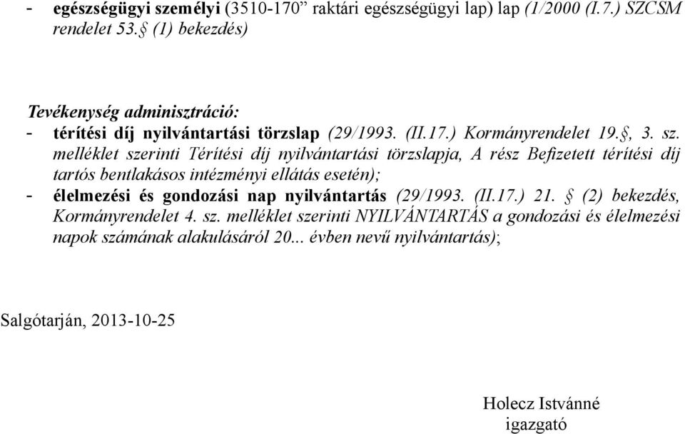 melléklet szerinti Térítési díj nyilvántartási törzslapja, A rész Befizetett térítési díj tartós bentlakásos intézményi ellátás esetén); - élelmezési és