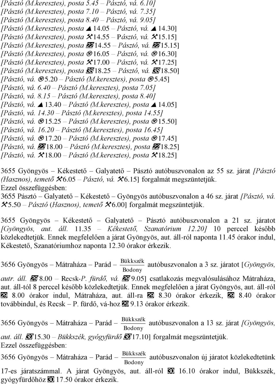 00 Pásztó, vá. $ 17.25] [Pásztó (M.keresztes), posta d 18.25 Pásztó, vá. d 18.50] [Pásztó, vá.. 5.20 Pásztó (M.keresztes), posta. 5.45] [Pásztó, vá. 6.40 Pásztó (M.keresztes), posta 7.05] [Pásztó, vá.