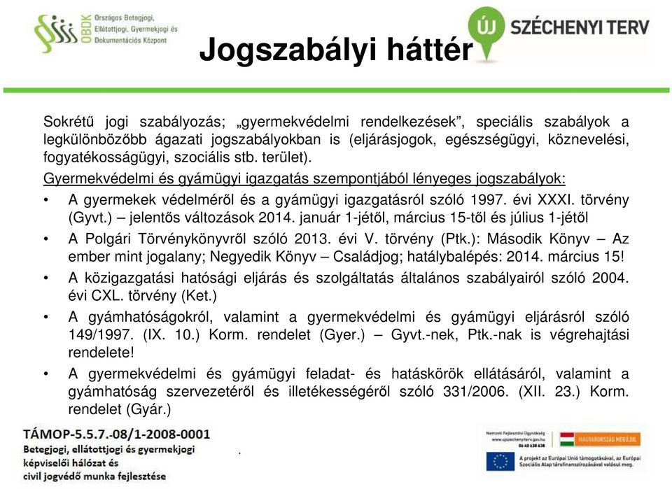 ) jelentős változások 2014. január 1-jétől, március 15-től és július 1-jétől A Polgári Törvénykönyvről szóló 2013. évi V. törvény (Ptk.