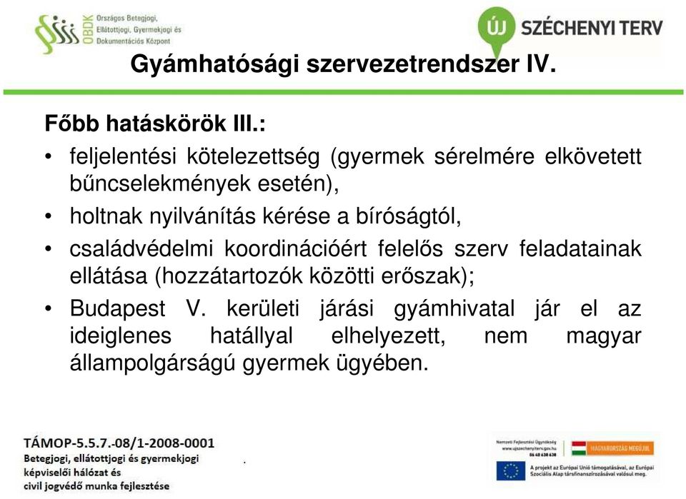 nyilvánítás kérése a bíróságtól, családvédelmi koordinációért felelős szerv feladatainak ellátása