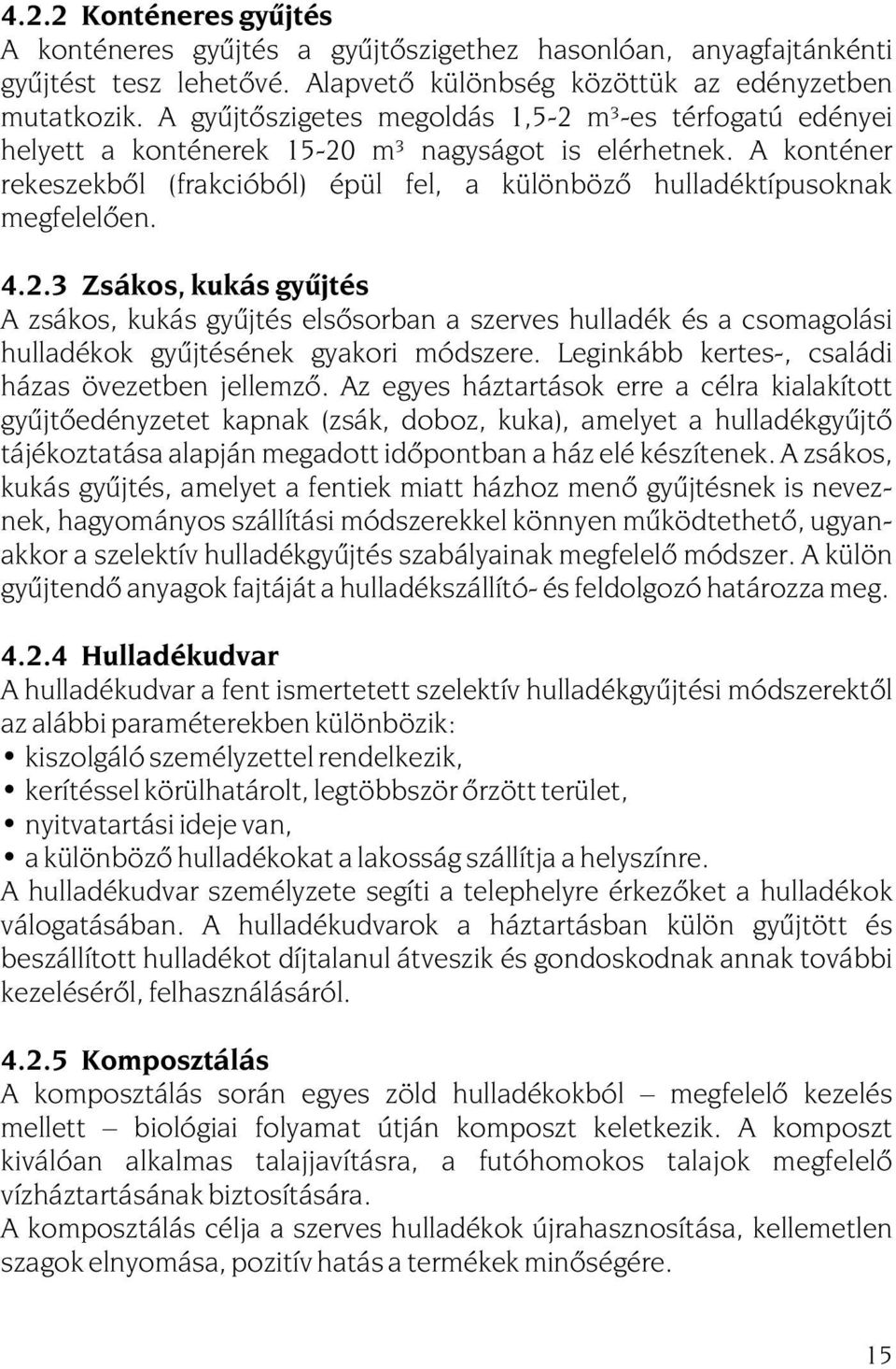 A konténer rekeszekbõl (frakcióból) épül fel, a különbözõ hulladéktípusoknak megfelelõen. 4.2.