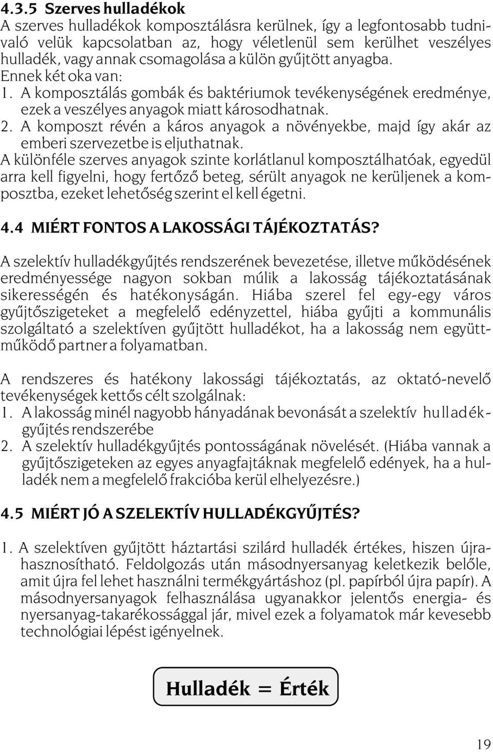 A komposzt révén a káros anyagok a növényekbe, majd így akár az emberi szervezetbe is eljuthatnak.