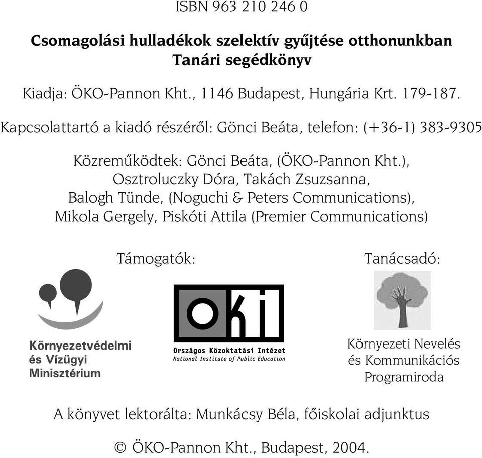 Kapcsolattartó a kiadó részérõl: Gönci Beáta, telefon: (+36-1) 383-9305 Közremûködtek: Gönci Beáta, (ÖKO-Pannon Kht.