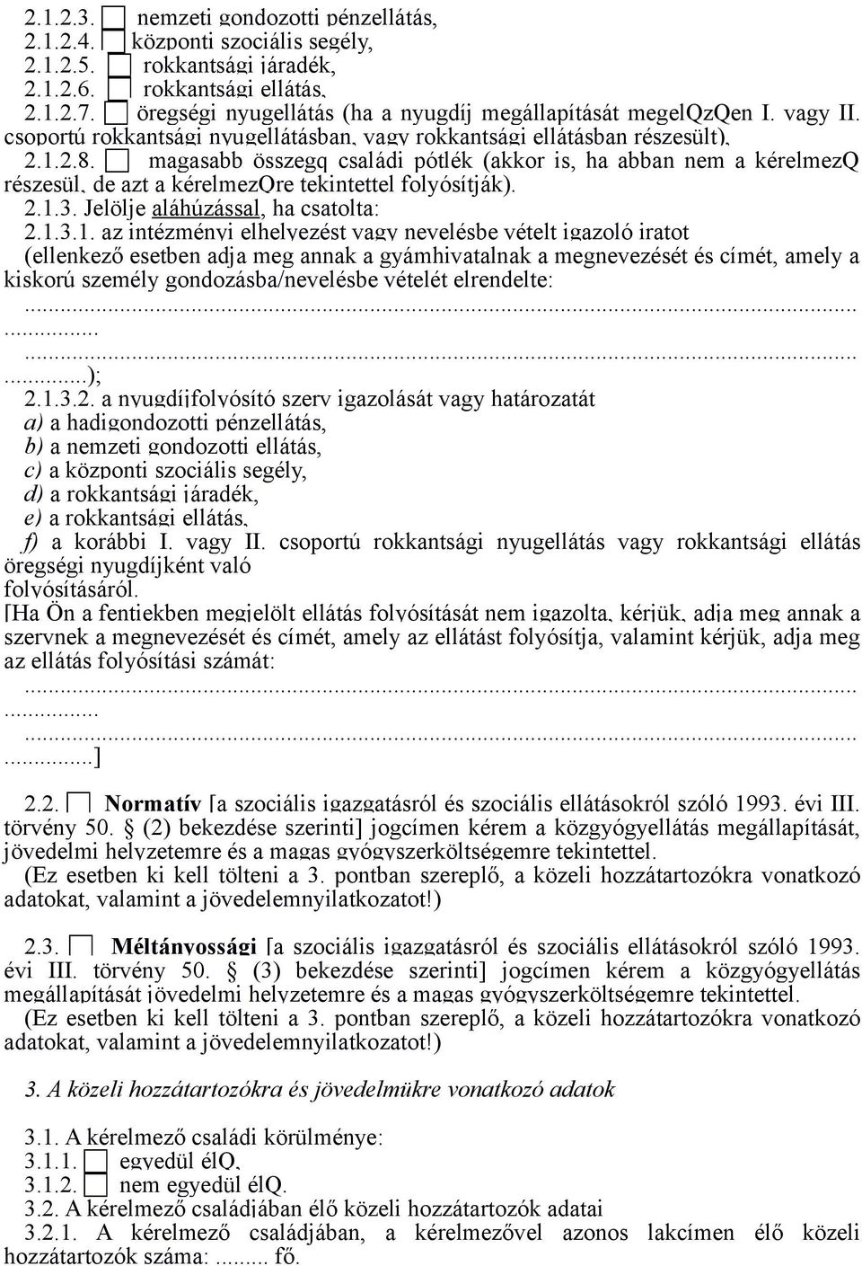 c magasabb összegq családi pótlék (akkor is, ha abban nem a kérelmezq részesül, de azt a kérelmezqre tekintettel folyósítják). 2.1.