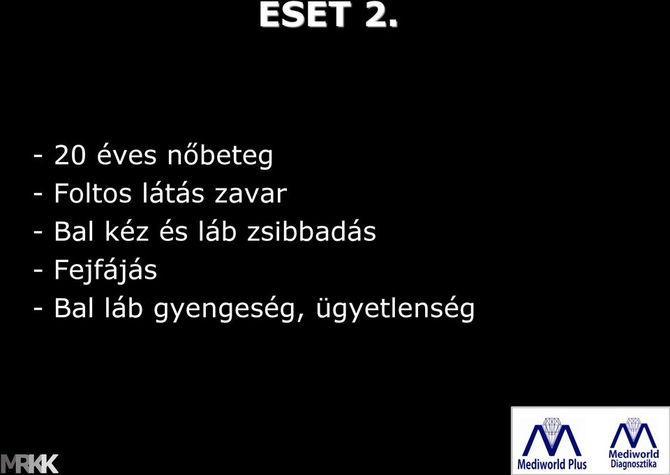 látás zavar - Bal kéz és láb
