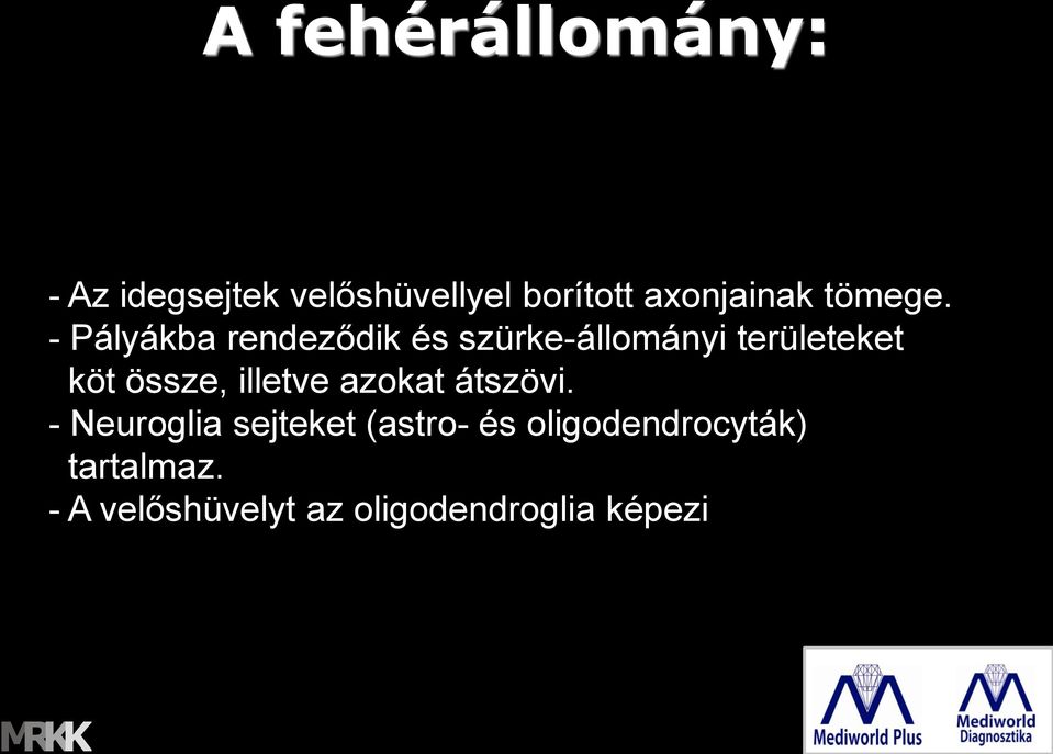 - Pályákba rendeződik és szürke-állományi területeket köt össze,
