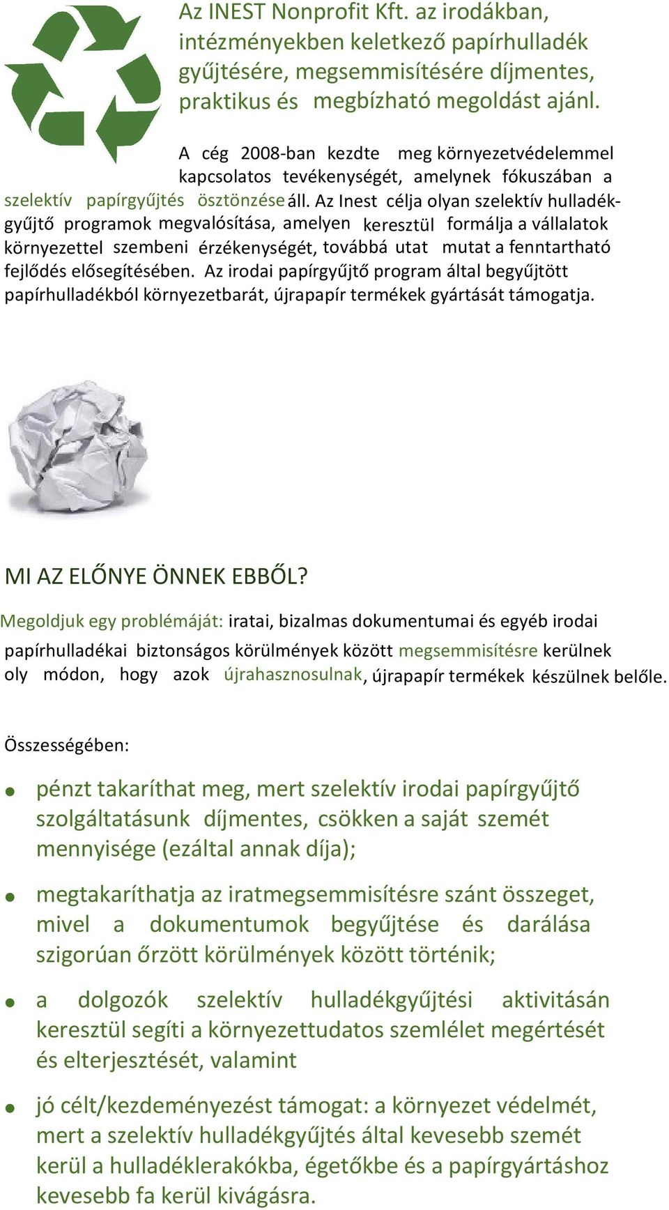 Az Inest célja olyan szelektív hulladékgyűjtő programok megvalósítása, amelyen keresztül formálja a vállalatok környezettel szembeni érzékenységét, továbbá utat mutat a fenntartható fejlődés