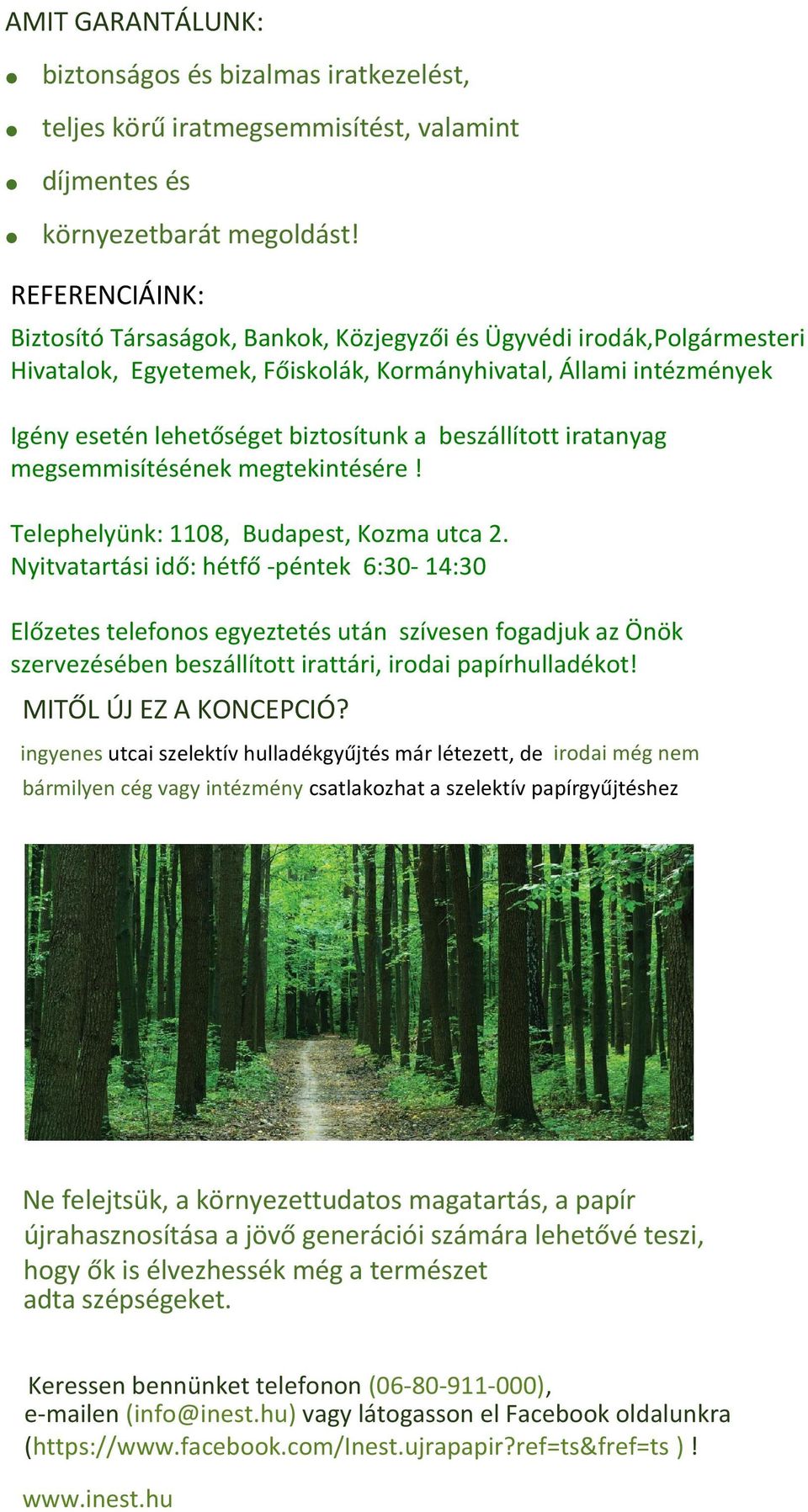 beszállított iratanyag megsemmisítésének megtekintésére! Telephelyünk: 1108, Budapest, Kozma utca 2.