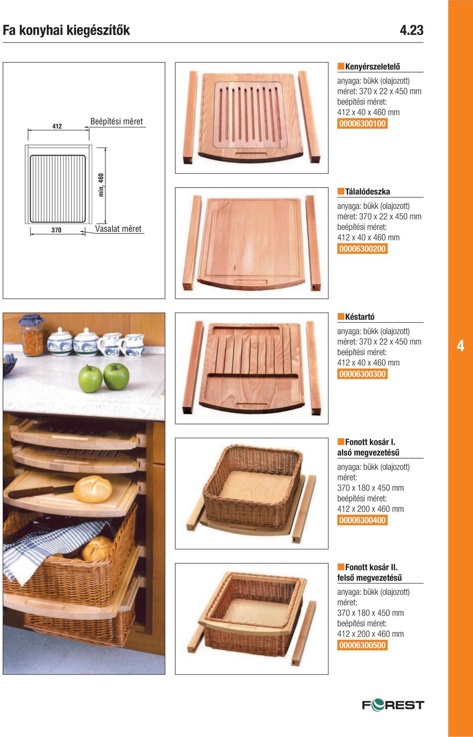mm beépítési 12 x 0 x 60 mm 00006300200 Késtartó 370 x 22 x 50 mm beépítési 12 x 0 x 60 mm