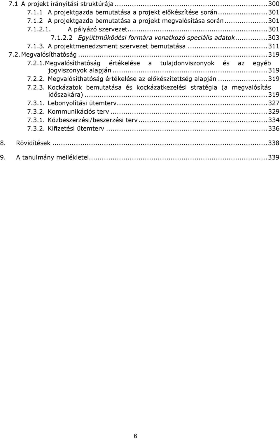 .. 319 7.2.2. Megvalósíthatóság értékelése az előkészítettség alapján... 319 7.2.3. Kockázatok bemutatása és kockázatkezelési stratégia (a megvalósítás időszakára)... 319 7.3.1. Lebonyolítási ütemterv.