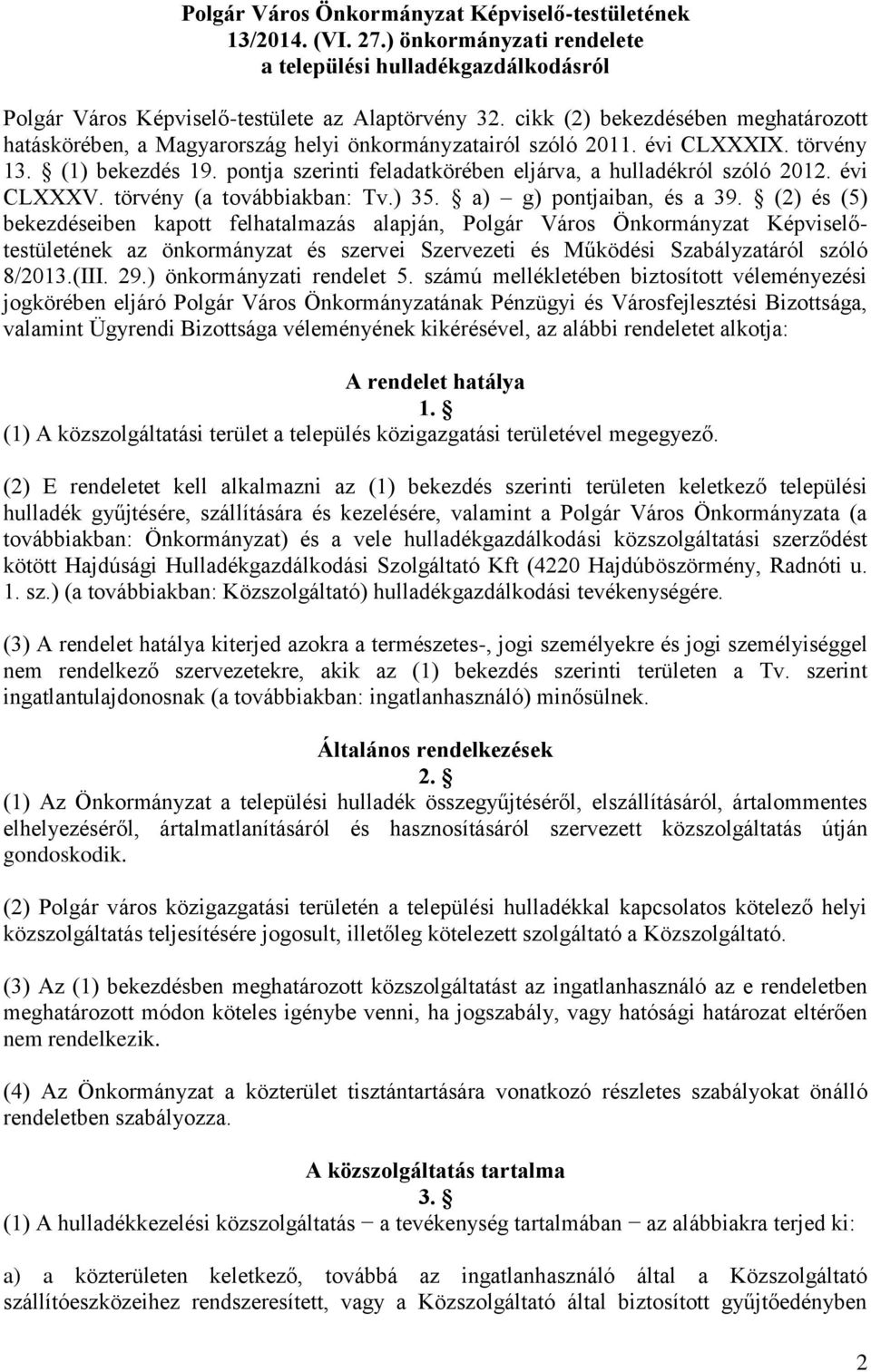 pontja szerinti feladatkörében eljárva, a hulladékról szóló 2012. évi CLXXXV. törvény (a továbbiakban: Tv.) 35. a) g) pontjaiban, és a 39.