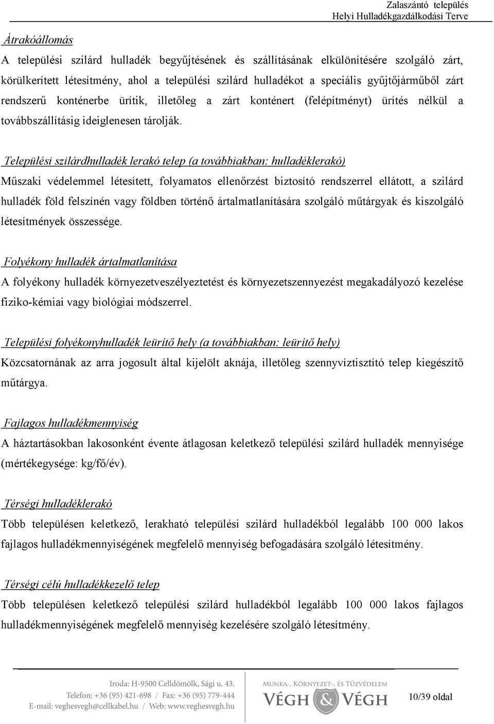 Települési szilárdhulladék lerakó telep (a továbbiakban: hulladéklerakó) Mőszaki védelemmel létesített, folyamatos ellenırzést biztosító rendszerrel ellátott, a szilárd hulladék föld felszínén vagy