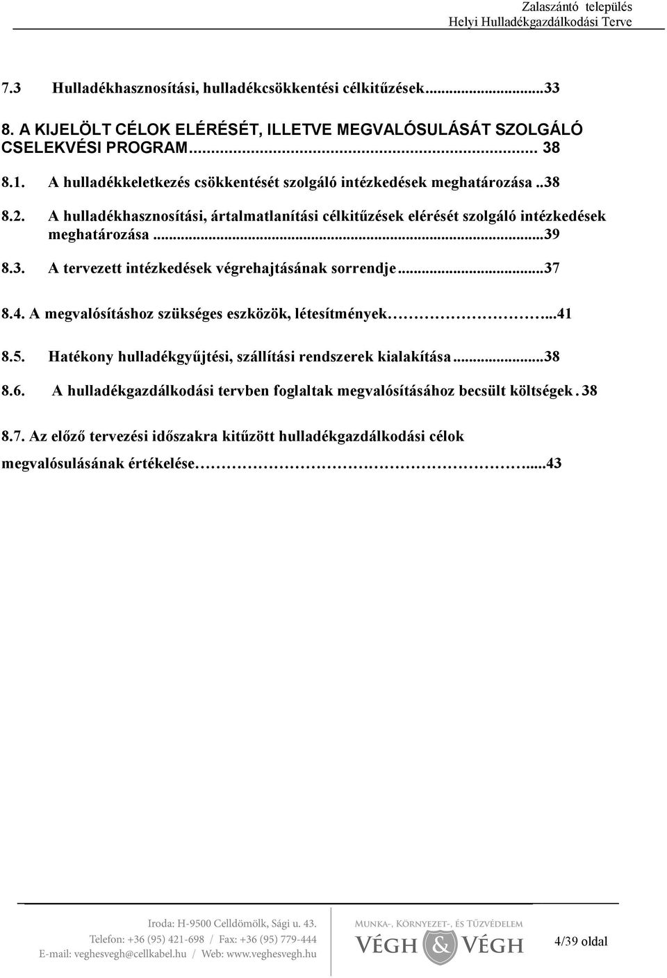 3. A tervezett intézkedések végrehajtásának sorrendje...37 8.4. A megvalósításhoz szükséges eszközök, létesítmények...41 8.5.