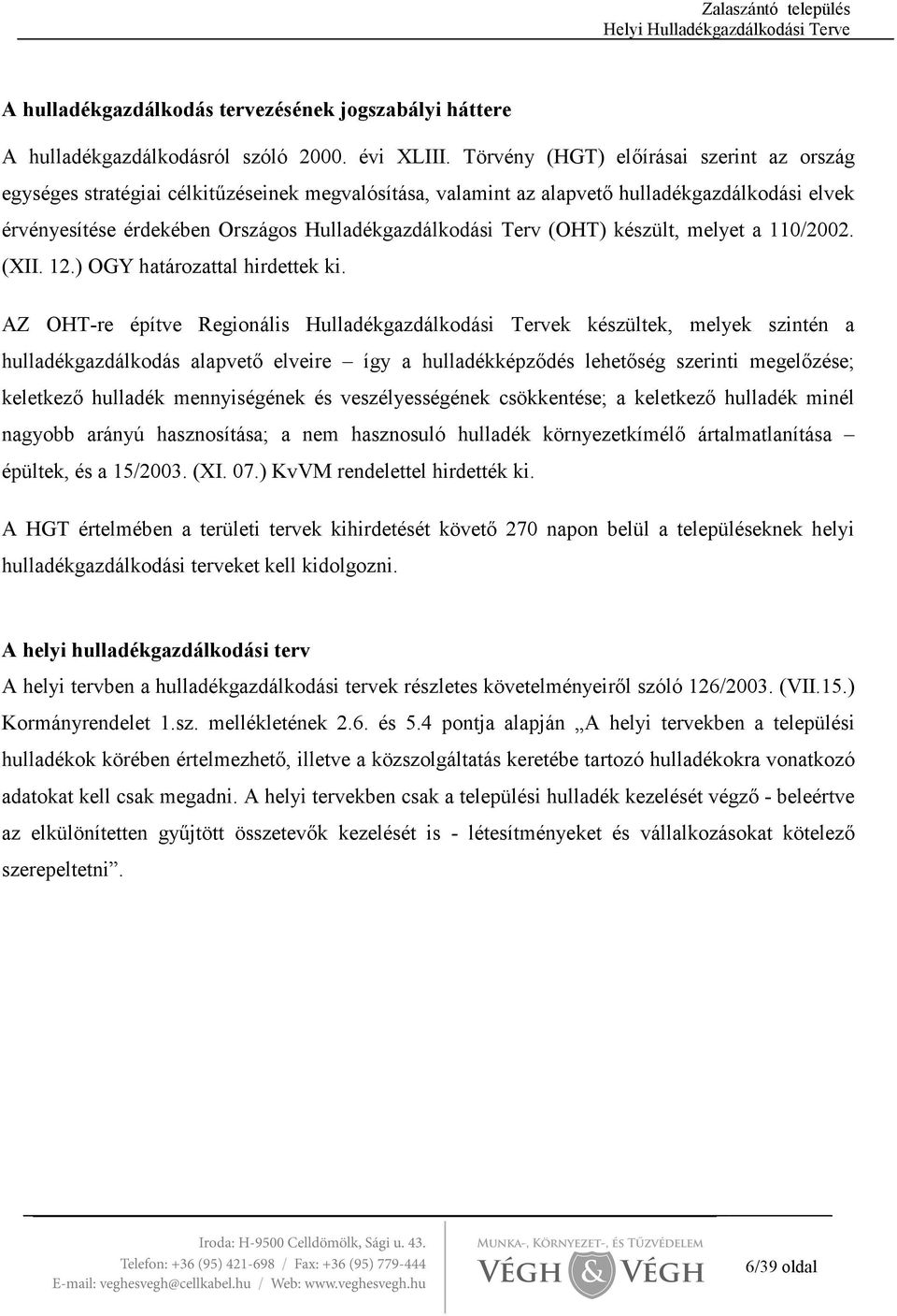 (OHT) készült, melyet a 110/2002. (XII. 12.) OGY határozattal hirdettek ki.