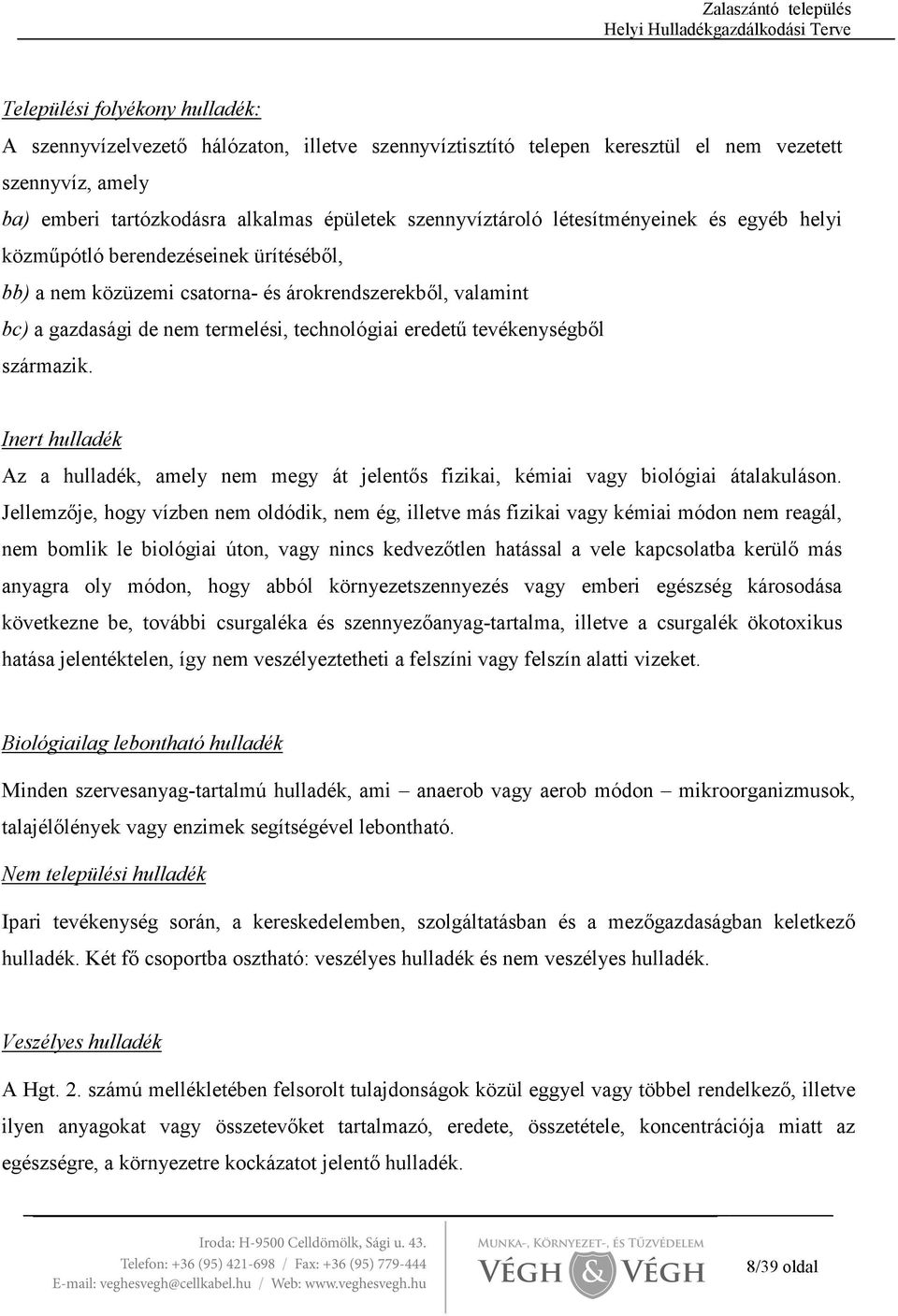 tevékenységbıl származik. Inert hulladék Az a hulladék, amely nem megy át jelentıs fizikai, kémiai vagy biológiai átalakuláson.