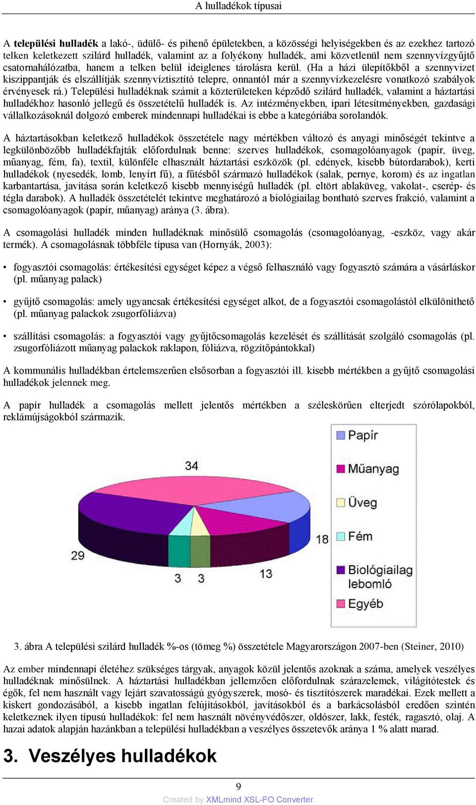 (Ha a házi ülepítőkből a szennyvizet kiszippantják és elszállítják szennyvíztisztító telepre, onnantól már a szennyvízkezelésre vonatkozó szabályok érvényesek rá.