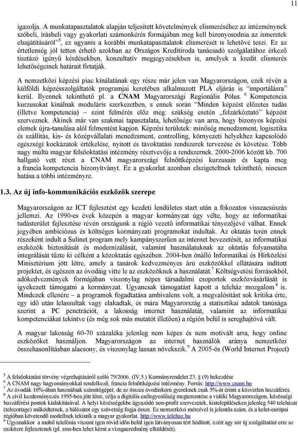 ugyanis a korábbi munkatapasztalatok elismerését is lehetővé teszi.