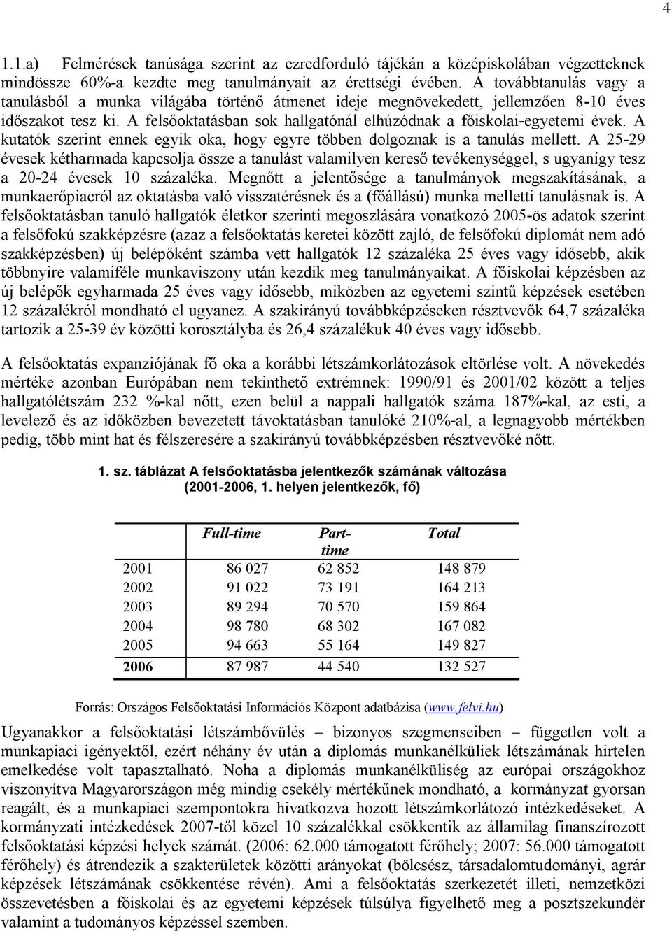 A kutatók szerint ennek egyik oka, hogy egyre többen dolgoznak is a tanulás mellett.