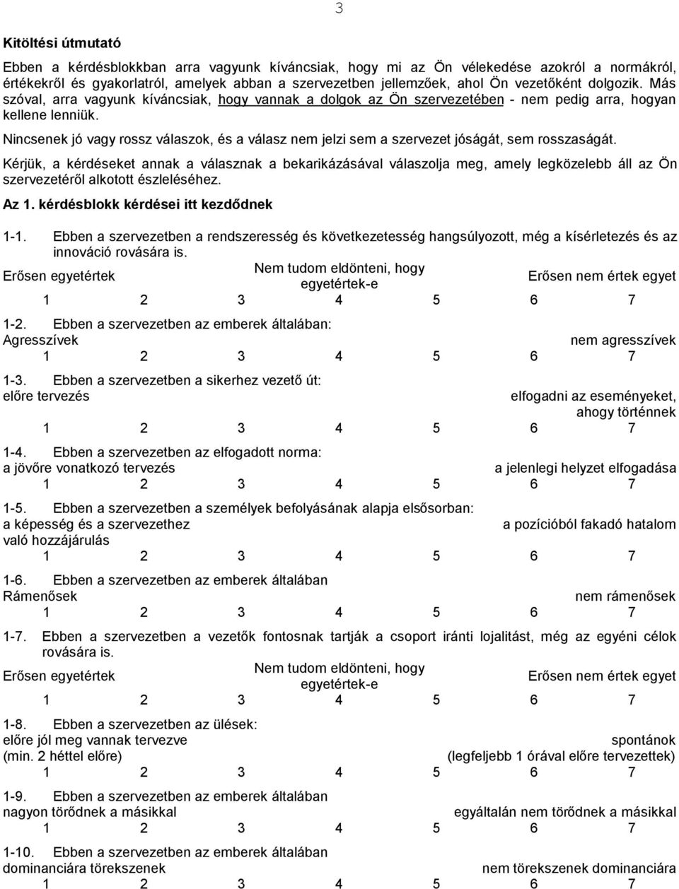 Nincsenek jó vagy rossz válaszok, és a válasz nem jelzi sem a szervezet jóságát, sem rosszaságát.