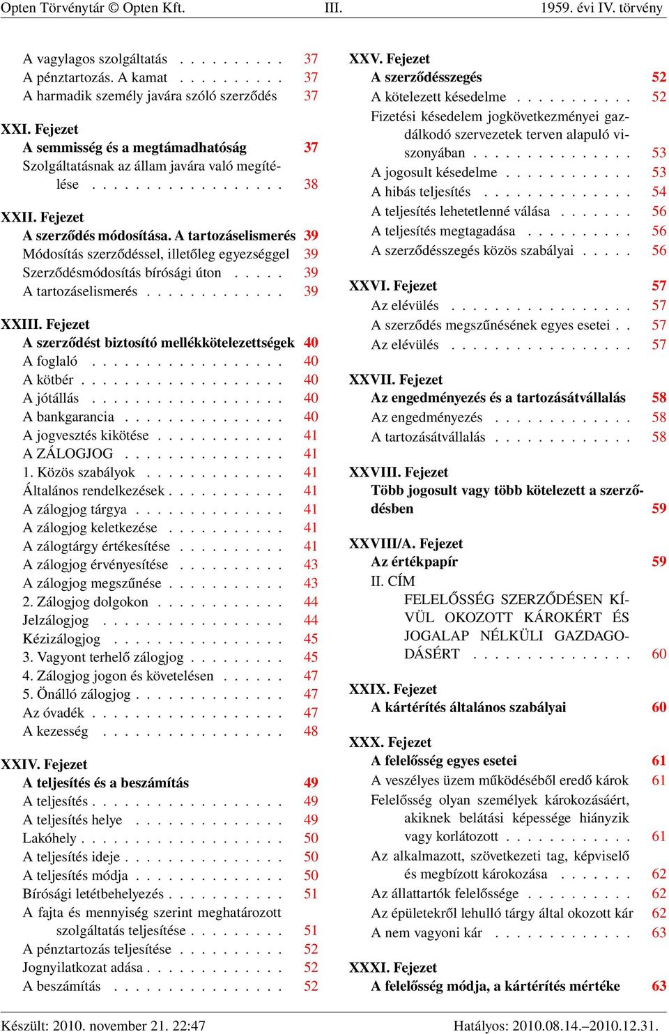 A tartozáselismerés 39 Módosítás szerződéssel, illetőleg egyezséggel 39 Szerződésmódosítás bírósági úton..... 39 A tartozáselismerés............. 39 XXIII.