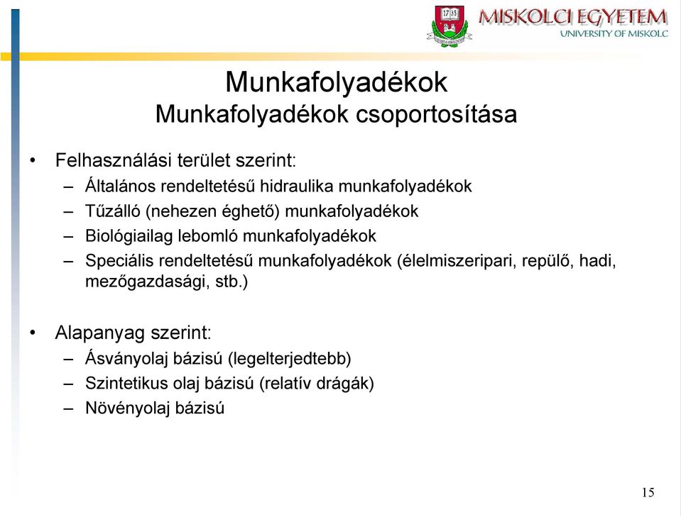 munkafolyadékok Speciális rendeltetésű munkafolyadékok (élelmiszeripari, repülő, hadi, mezőgazdasági,