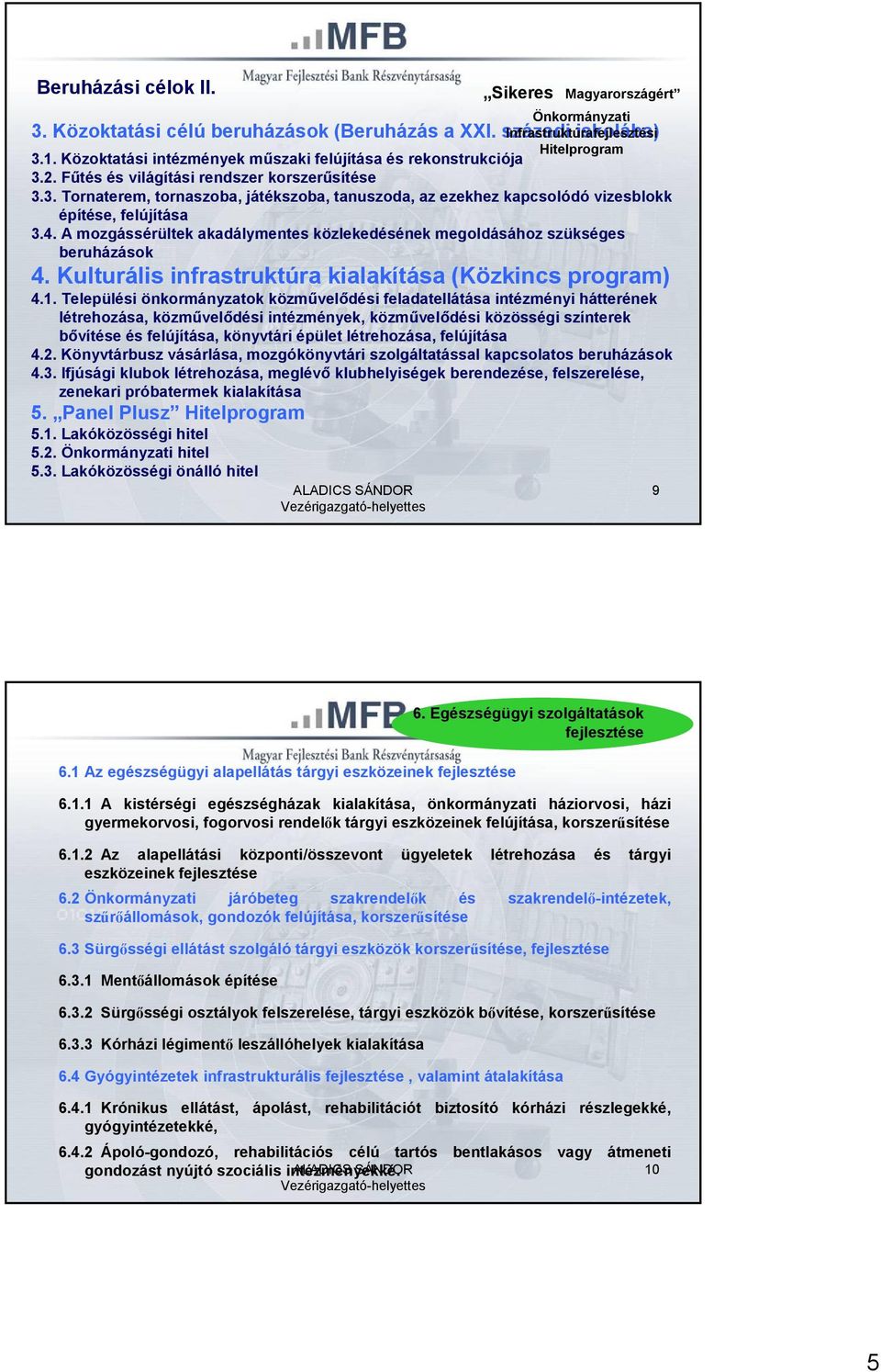 A mozgássérültek akadálymentes közlekedésének megoldásához szükséges beruházások 4. Kulturális infrastruktúra kialakítása (Közkincs program) 4.1.