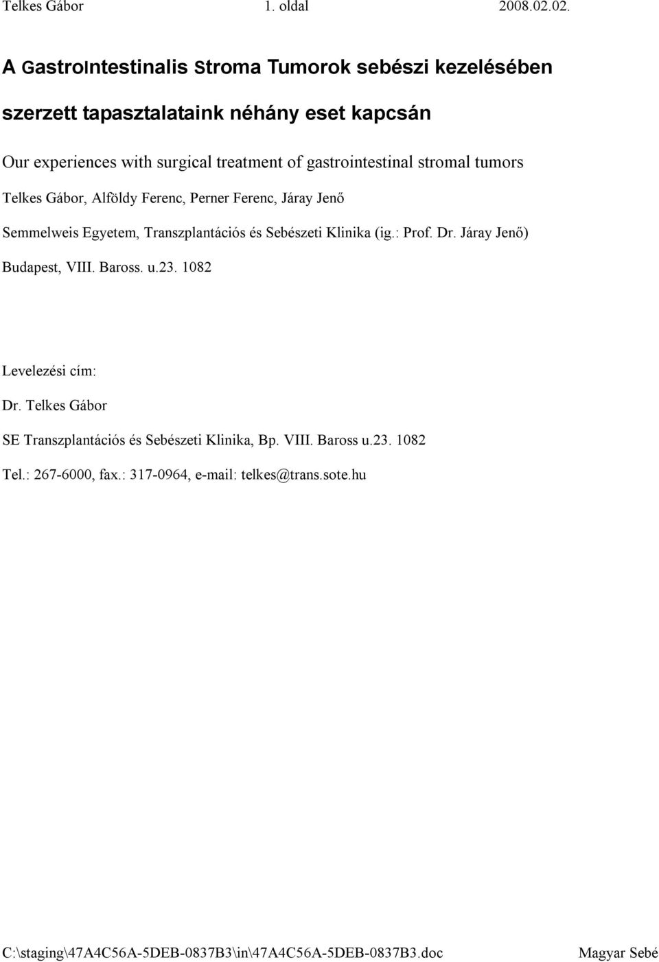 treatment of gastrointestinal stromal tumors Telkes Gábor, Alföldy Ferenc, Perner Ferenc, Járay Jenő Semmelweis Egyetem, Transzplantációs