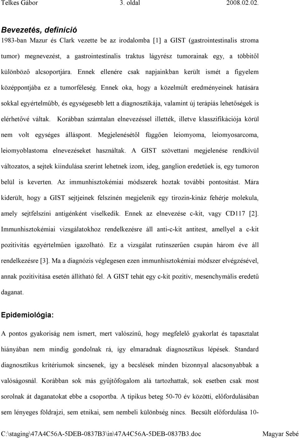 különböző alcsoportjára. Ennek ellenére csak napjainkban került ismét a figyelem középpontjába ez a tumorféleség.