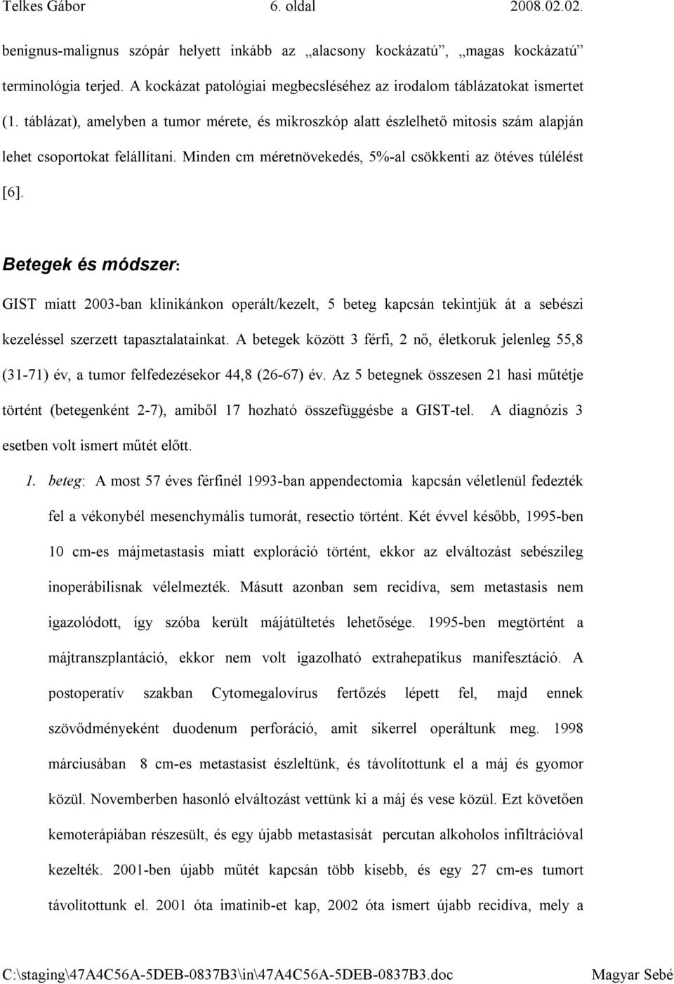 Minden cm méretnövekedés, 5%-al csökkenti az ötéves túlélést [6].