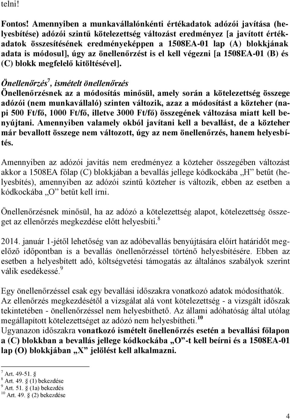 blokkjának adata is módosul], úgy az önellenőrzést is el kell végezni [a 1508EA-01 (B) és (C) blokk megfelelő kitöltésével].