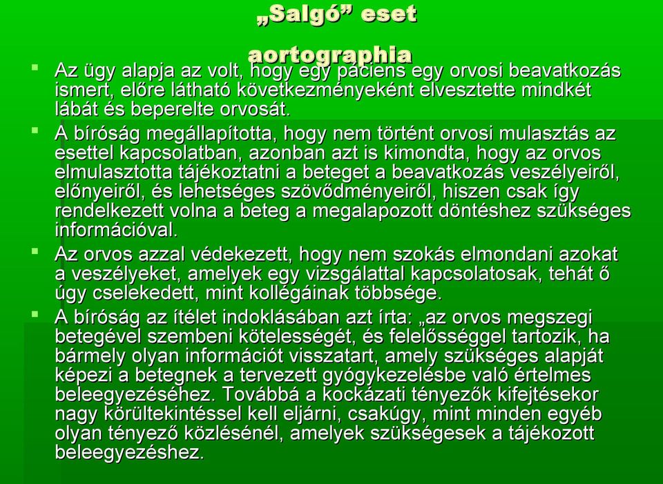 előnyeiről, és lehetséges szövődményeiről, hiszen csak így rendelkezett volna a beteg a megalapozott döntéshez szükséges információval.