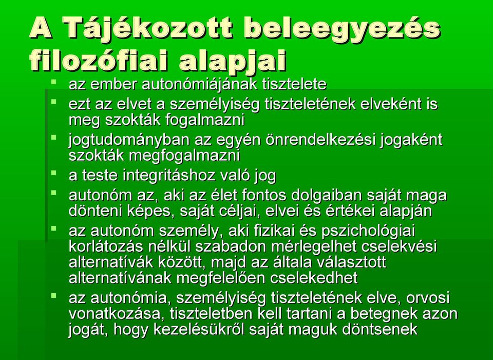 értékei alapján az autonóm személy, aki fizikai és pszichológiai korlátozás nélkül szabadon mérlegelhet cselekvési alternatívák között, majd az általa választott