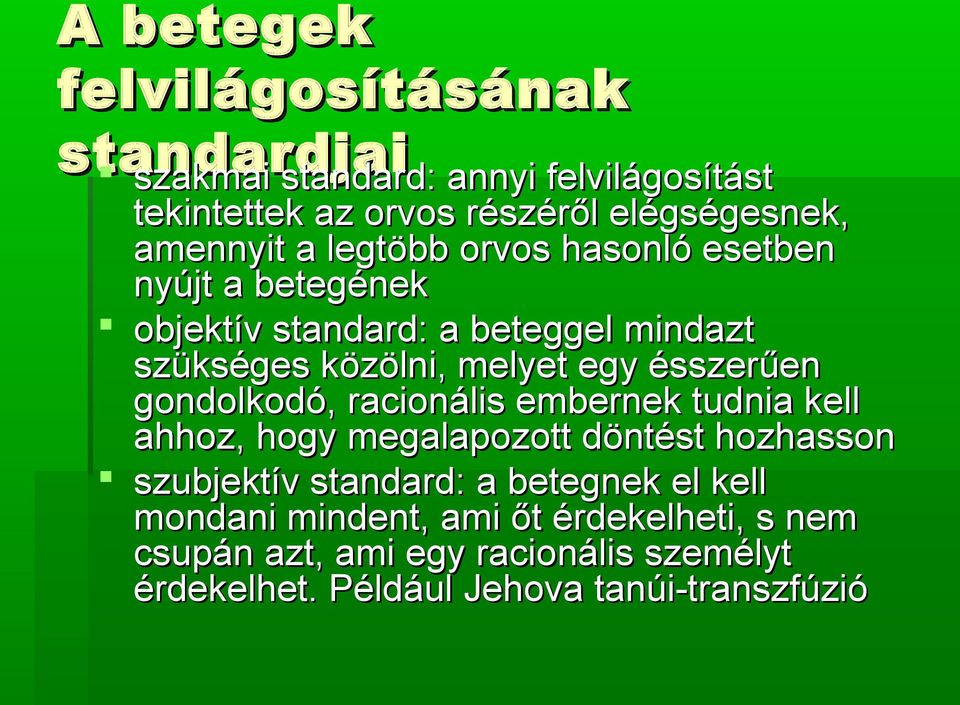 ésszerűen gondolkodó, racionális embernek tudnia kell ahhoz, hogy megalapozott döntést hozhasson szubjektív standard: a betegnek