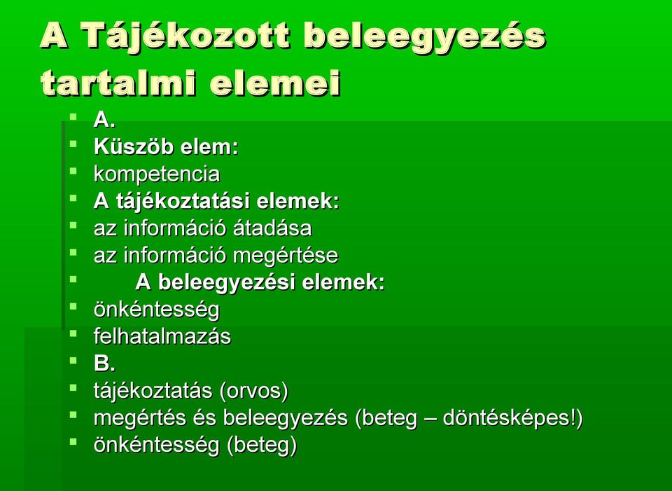 átadása az információ megértése A beleegyezési elemek: önkéntesség