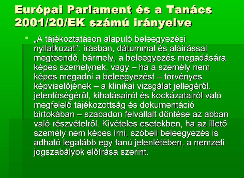 jellegéről, jelentőségéről, kihatásairól és kockázatairól való megfelelő tájékozottság és dokumentáció birtokában szabadon felvállalt döntése az abban való