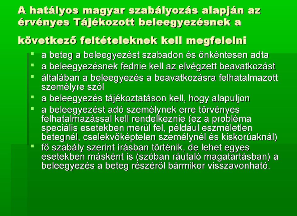 beleegyezést adó személynek erre törvényes felhatalmazással kell rendelkeznie (ez a probléma speciális esetekben merül fel, például eszméletlen betegnél, cselekvőképtelen