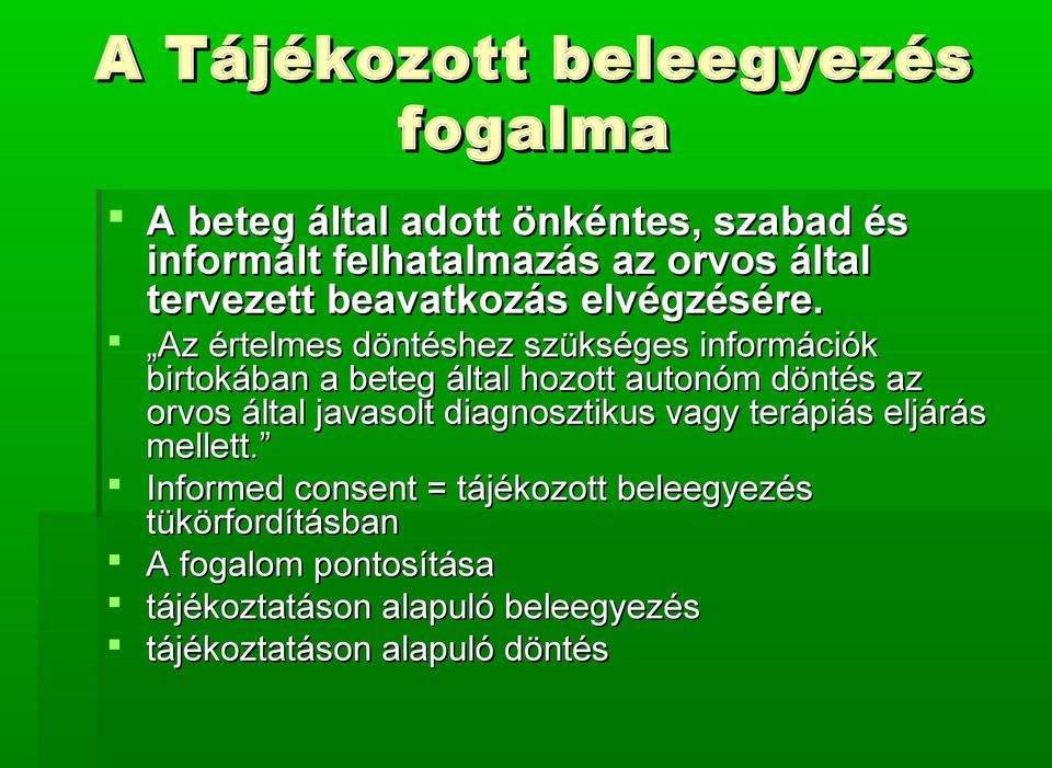 Az értelmes döntéshez szükséges információk birtokában a beteg által hozott autonóm döntés az orvos által