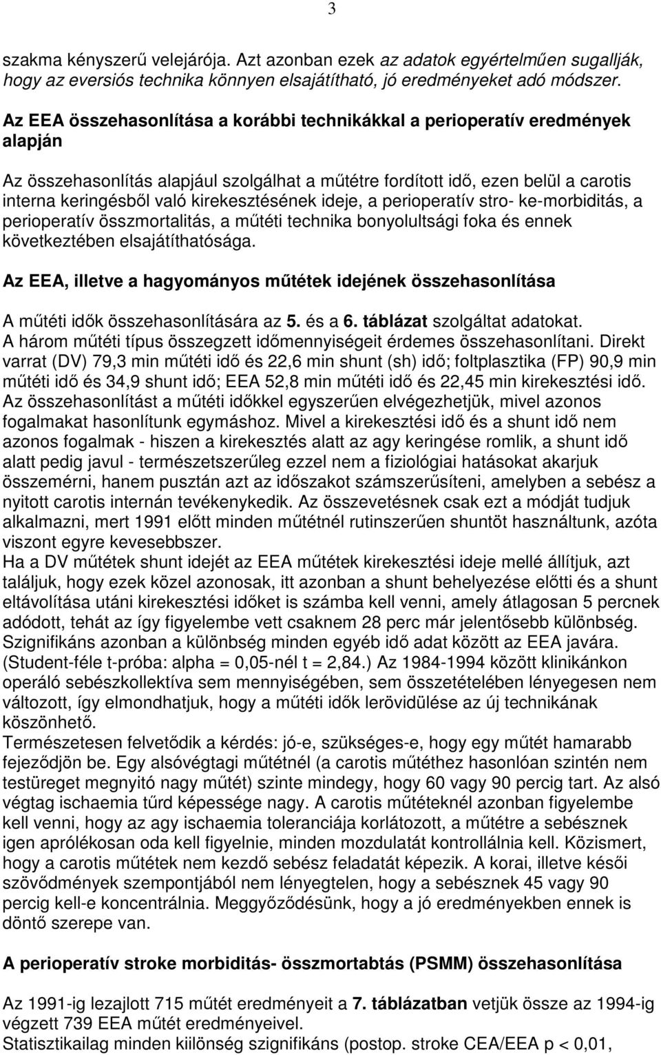 kirekesztésének ideje, a perioperatív stro- ke-morbiditás, a perioperatív összmortalitás, a mőtéti technika bonyolultsági foka és ennek következtében elsajátíthatósága.