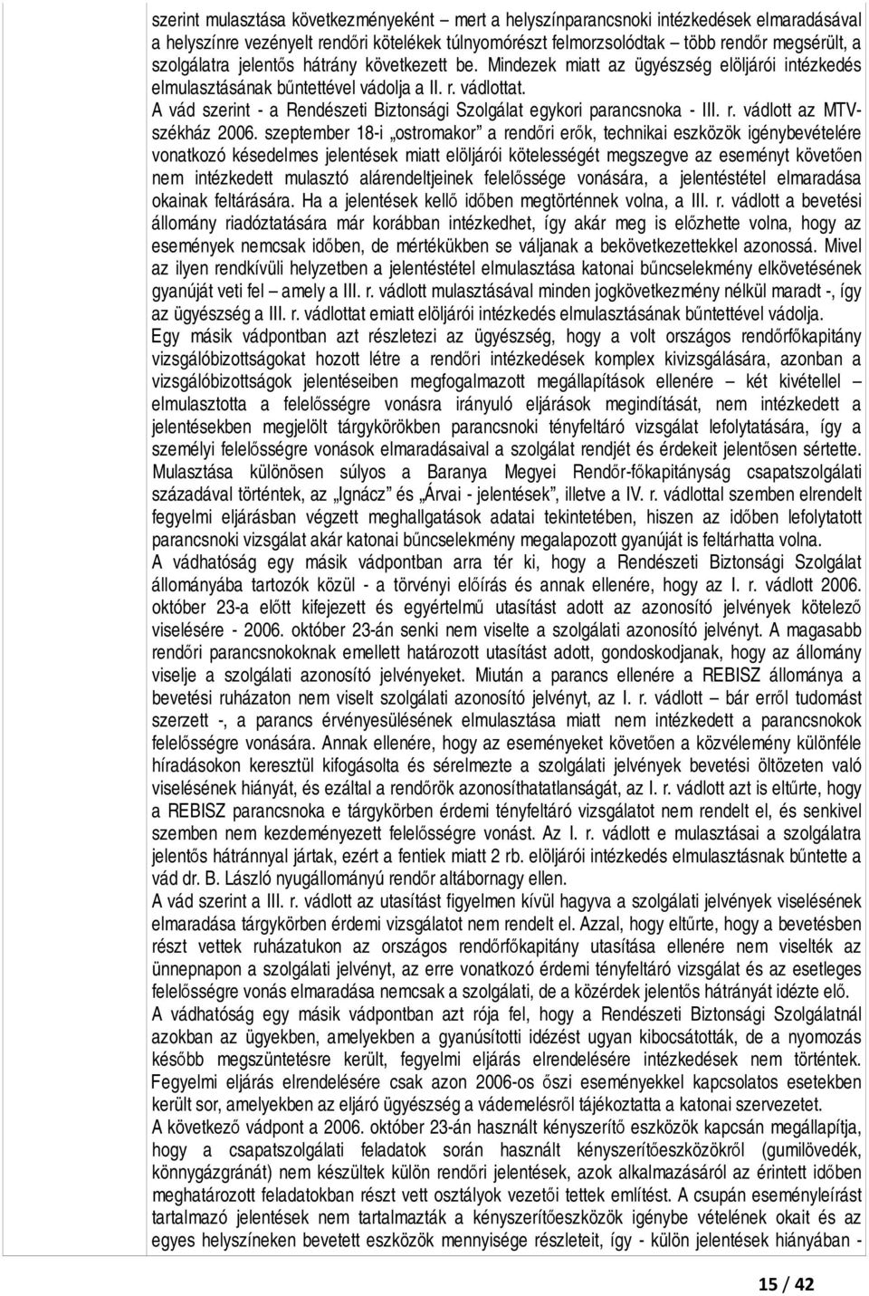A vád szerint - a Rendészeti Biztonsági Szolgálat egykori parancsnoka - III. r. vádlott az MTVszékház 2006.